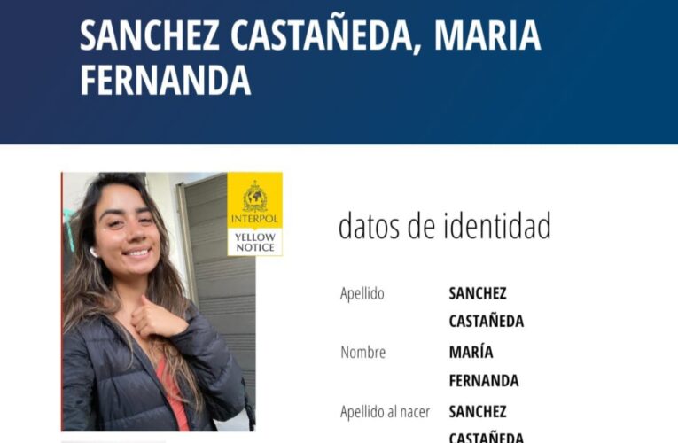 Interpol emite ficha amarilla por la desaparición de María Fernanda Sánchez