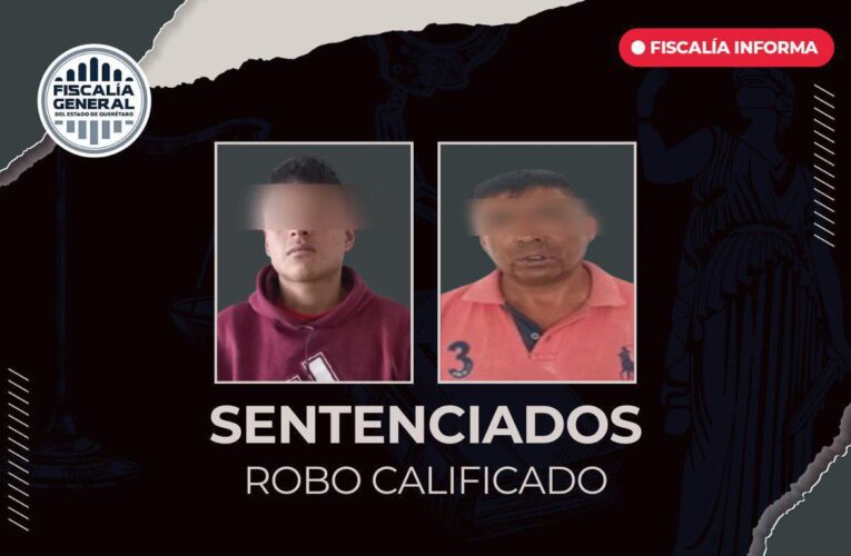 Condenan a dos hombres por robo calificado en Tequisquiapan tras investigaciones de la Fiscalía