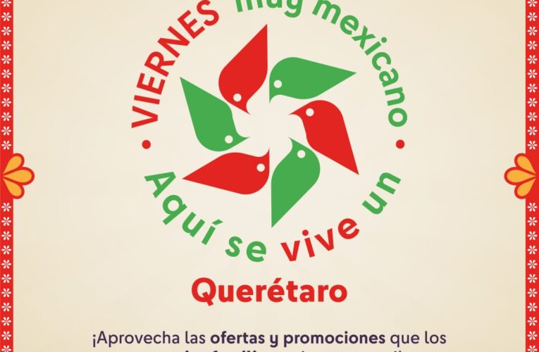 “Viernes Muy Mexicano” impulsa el consumo local y fortalece a los negocios familiares en Querétaro